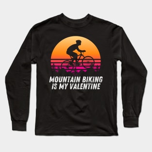 Mountain biking is my valentine Long Sleeve T-Shirt